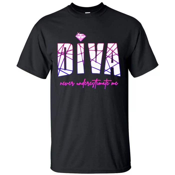 Diva Never Underestimate Me For Women Party Diva Tall T-Shirt