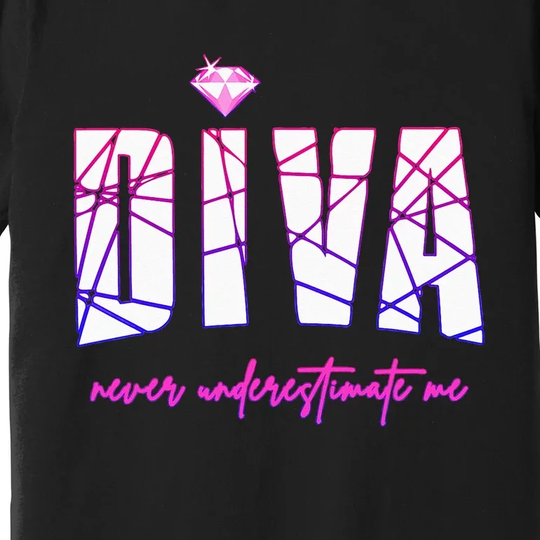 Diva Never Underestimate Me For Women Party Diva Premium T-Shirt