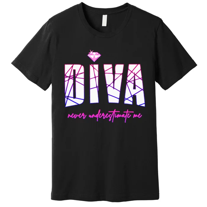 Diva Never Underestimate Me For Women Party Diva Premium T-Shirt