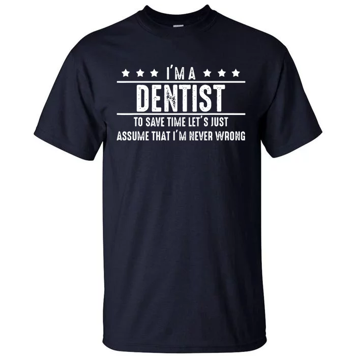 Dentist Never Wrong Dentist Gift For Dentist Tall T-Shirt