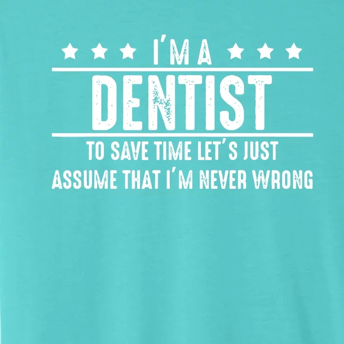 Dentist Never Wrong Dentist Gift For Dentist ChromaSoft Performance T-Shirt