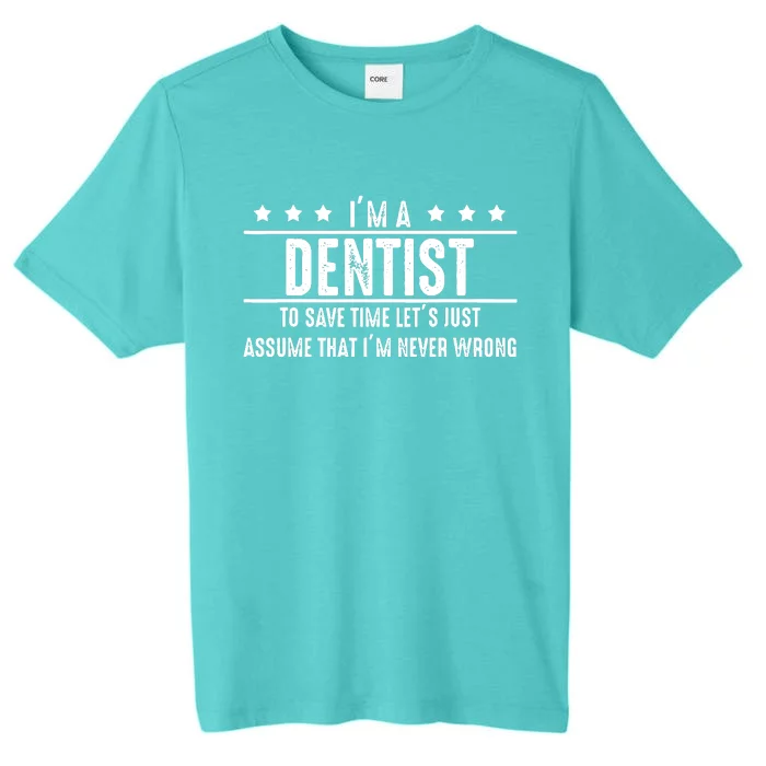 Dentist Never Wrong Dentist Gift For Dentist ChromaSoft Performance T-Shirt