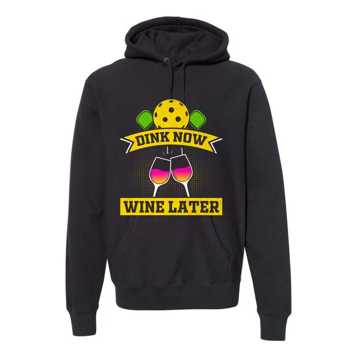 Dink Now Wine Later Pickleball Funny Gift For Pickleball Fan Premium Hoodie