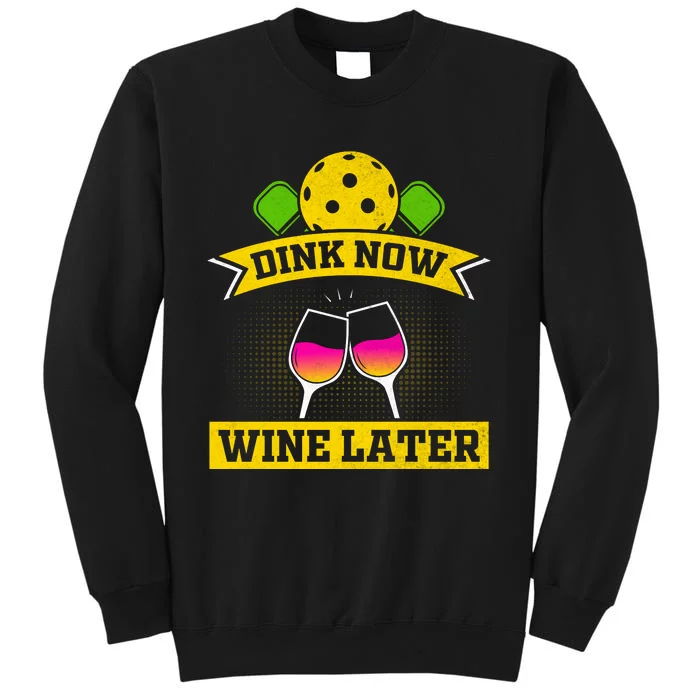 Dink Now Wine Later Pickleball Funny Gift For Pickleball Fan Tall Sweatshirt