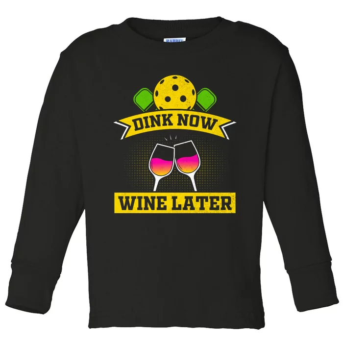 Dink Now Wine Later Pickleball Funny Gift For Pickleball Fan Toddler Long Sleeve Shirt