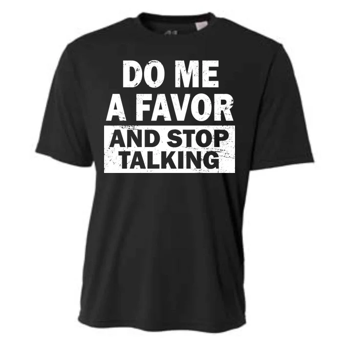 Do Me A Favor And Stop Talking Cooling Performance Crew T-Shirt