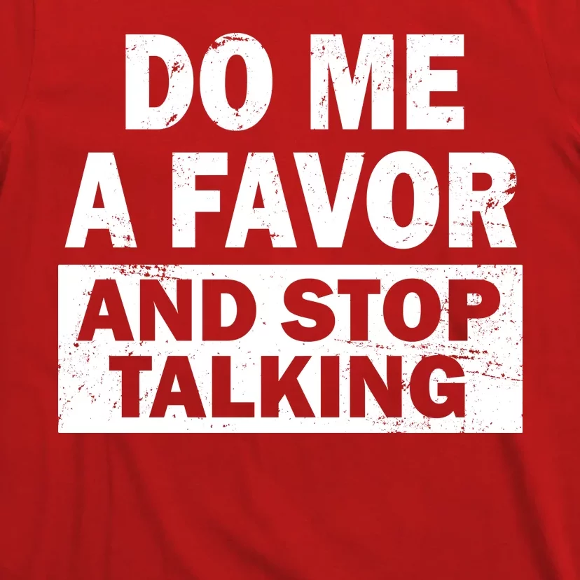 Do Me A Favor And Stop Talking T-Shirt