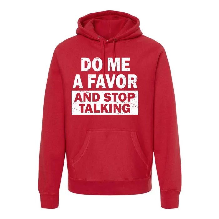 Do Me A Favor And Stop Talking Premium Hoodie