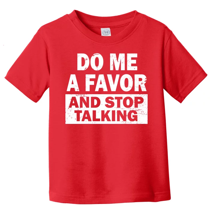 Do Me A Favor And Stop Talking Toddler T-Shirt