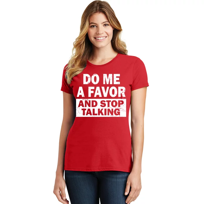 Do Me A Favor And Stop Talking Women's T-Shirt