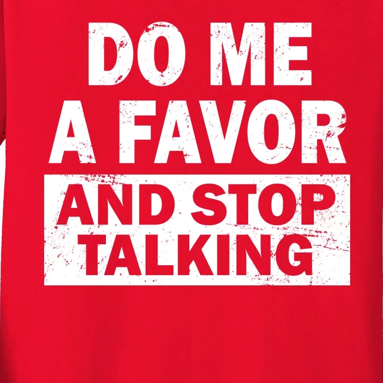 Do Me A Favor And Stop Talking Kids Long Sleeve Shirt