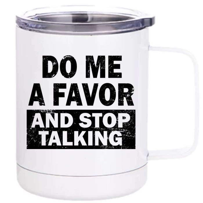 Do Me A Favor And Stop Talking Front & Back 12oz Stainless Steel Tumbler Cup