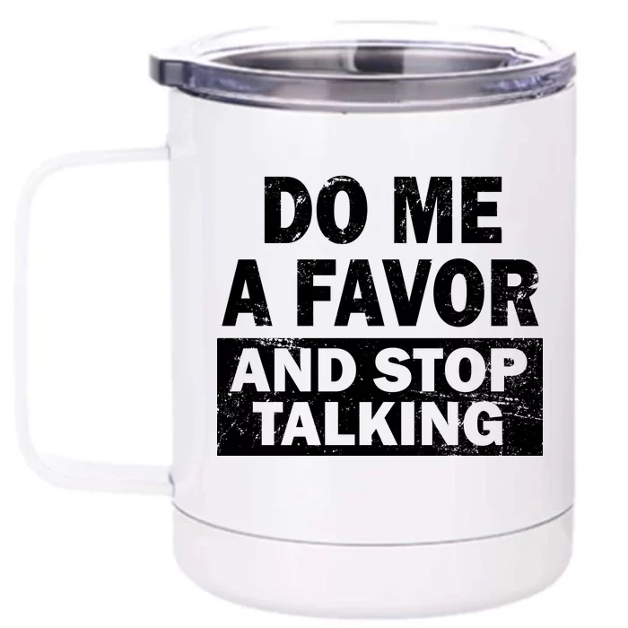 Do Me A Favor And Stop Talking Front & Back 12oz Stainless Steel Tumbler Cup