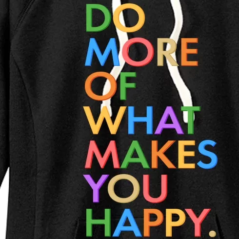 Do More Of What Makes You Happy Women's Fleece Hoodie