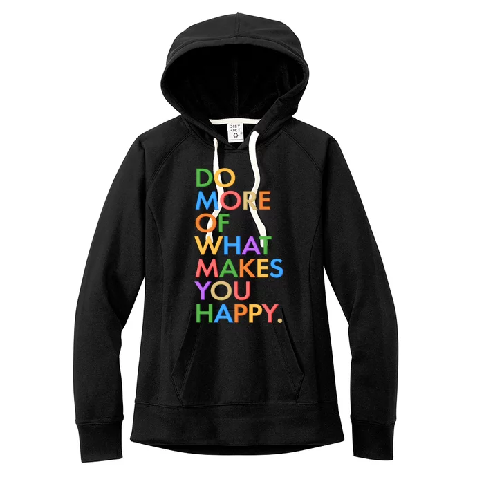 Do More Of What Makes You Happy Women's Fleece Hoodie