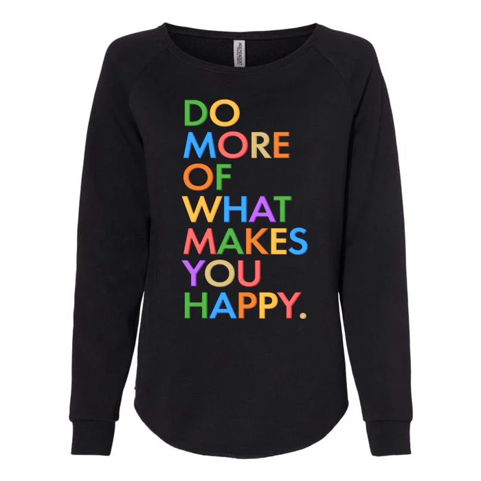 Do More of What Makes You Happy Womens California Wash Sweatshirt