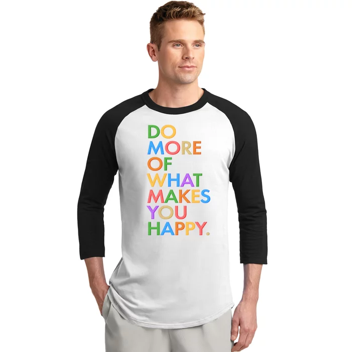 Do More Of What Makes You Happy Baseball Sleeve Shirt