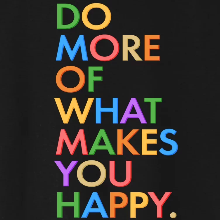 Do More of What Makes You Happy Women's Crop Top Tee