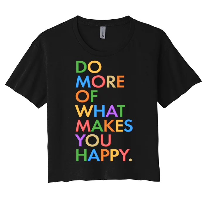 Do More of What Makes You Happy Women's Crop Top Tee