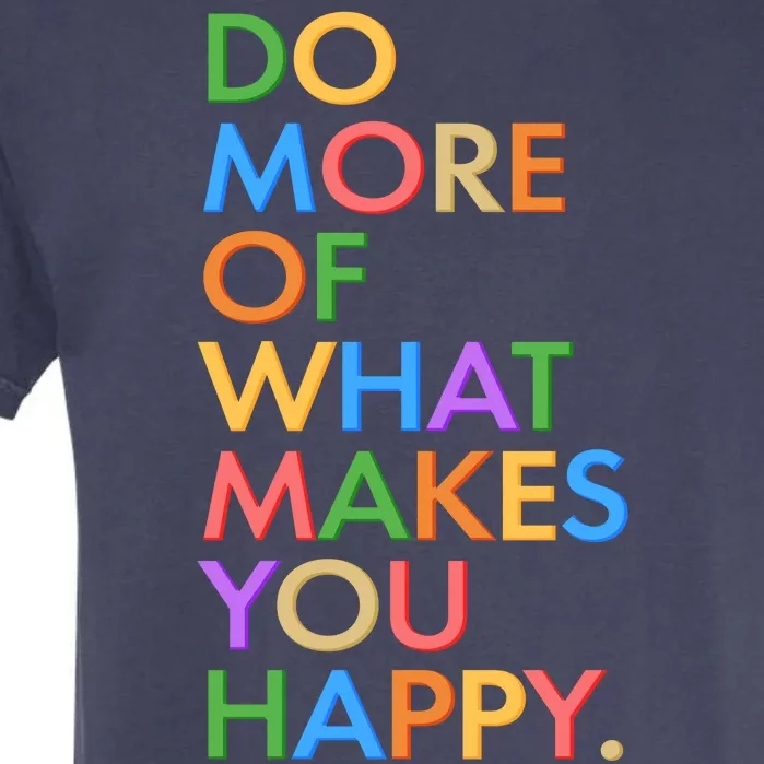 Do More Of What Makes You Happy Garment-Dyed Heavyweight T-Shirt