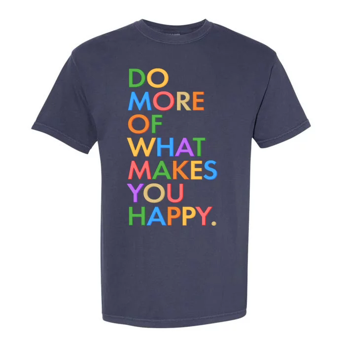 Do More Of What Makes You Happy Garment-Dyed Heavyweight T-Shirt