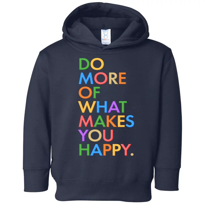 Do More Of What Makes You Happy Toddler Hoodie