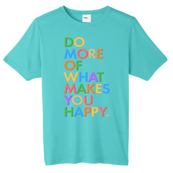 Do More Of What Makes You Happy ChromaSoft Performance T-Shirt