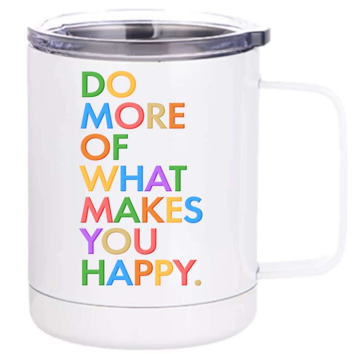 Do More Of What Makes You Happy Front & Back 12oz Stainless Steel Tumbler Cup