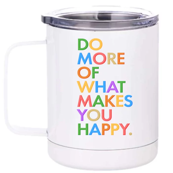 Do More Of What Makes You Happy Front & Back 12oz Stainless Steel Tumbler Cup