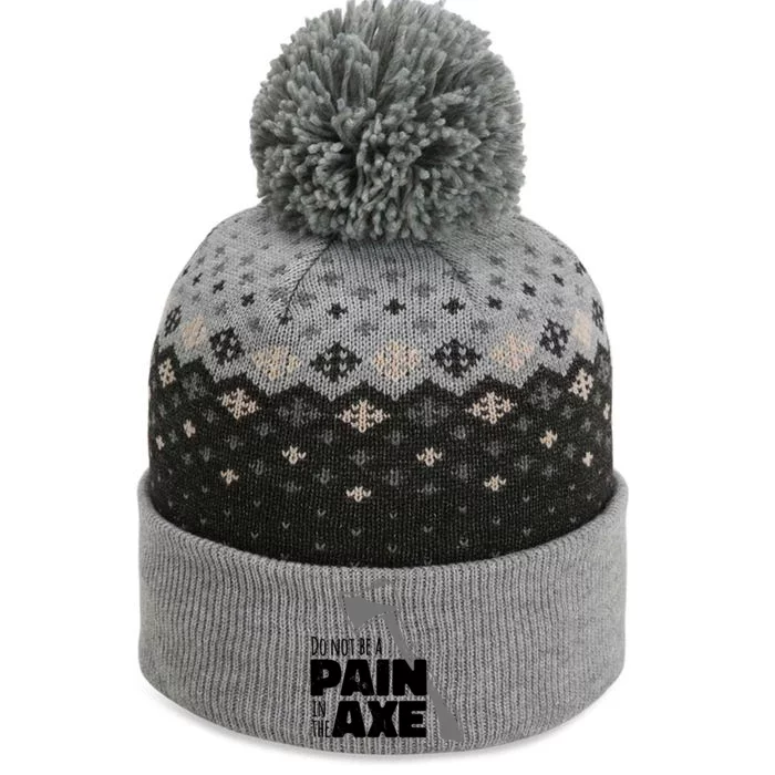 Do Not Be A Pain In The Axe The Baniff Cuffed Pom Beanie