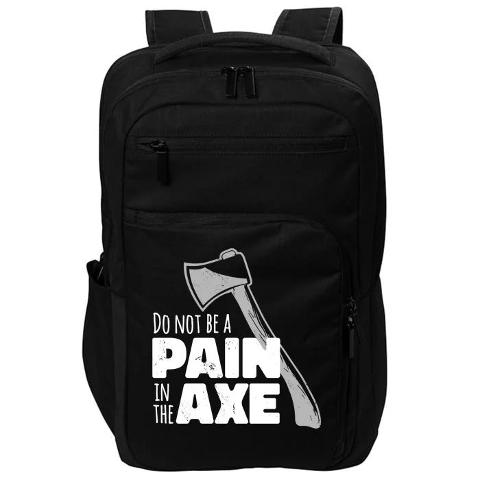 Do Not Be A Pain In The Axe Impact Tech Backpack