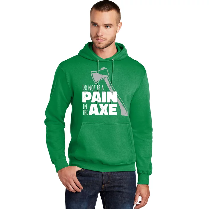 Do Not Be A Pain In The Axe Hoodie