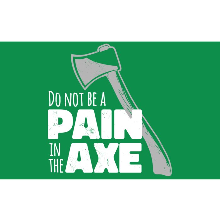 Do Not Be A Pain In The Axe Bumper Sticker