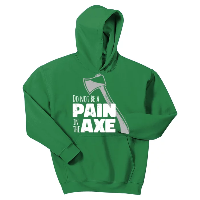 Do Not Be A Pain In The Axe Kids Hoodie