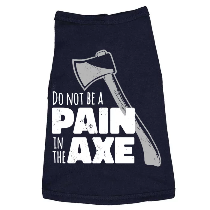 Do Not Be A Pain In The Axe Doggie Tank