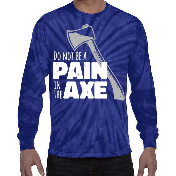 Do Not Be A Pain In The Axe Tie-Dye Long Sleeve Shirt