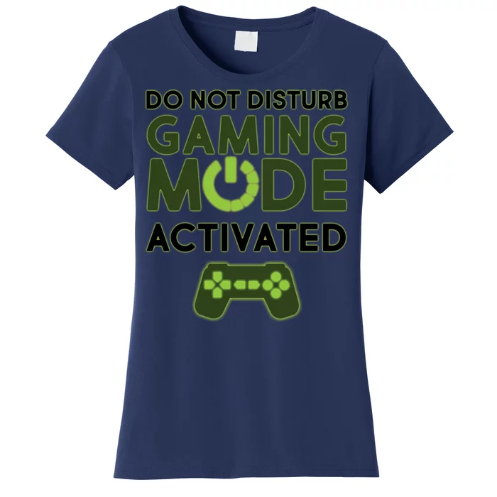 Do Not Disturb Gaming Mode Activated Women's T-Shirt