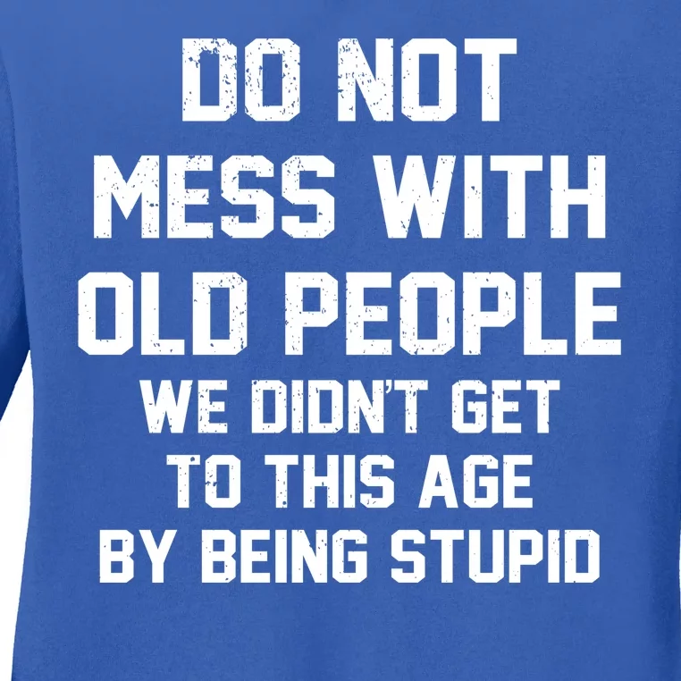 Do Not Mess With Old People Funny Ladies Long Sleeve Shirt