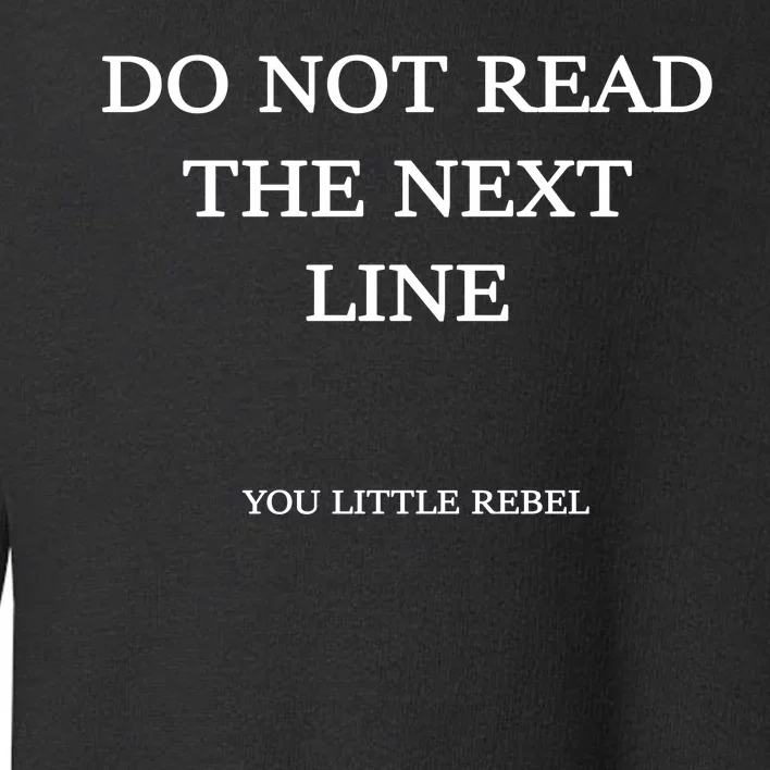 Do Not Read The Next Line You Little Rebel Toddler Sweatshirt