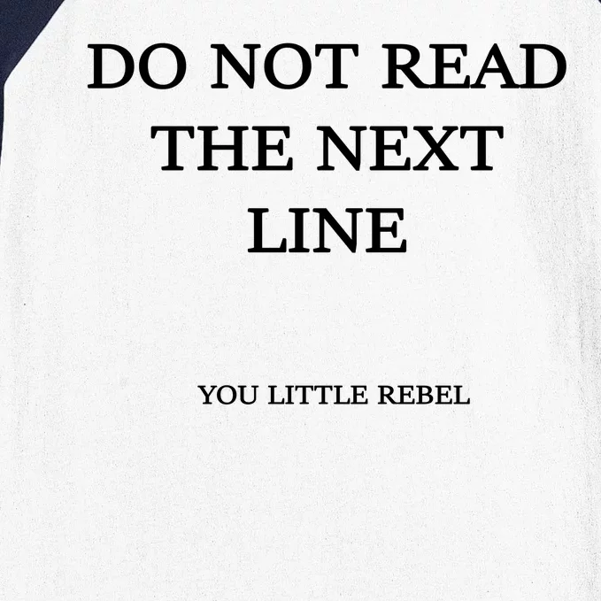 Do Not Read The Next Line You Little Rebel Baseball Sleeve Shirt