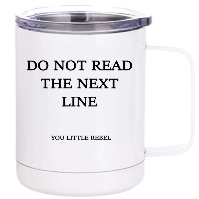 Do Not Read The Next Line You Little Rebel Front & Back 12oz Stainless Steel Tumbler Cup