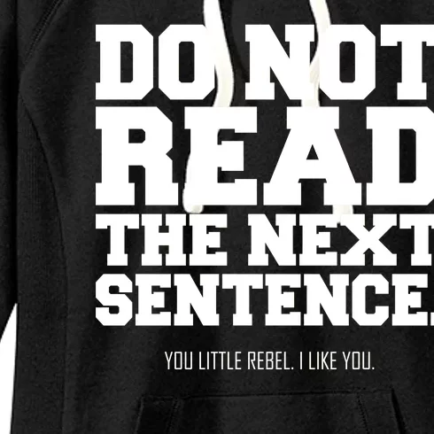 Do Not Read The Next Sentence. You Little Rebel. I Like You. Women's Fleece Hoodie