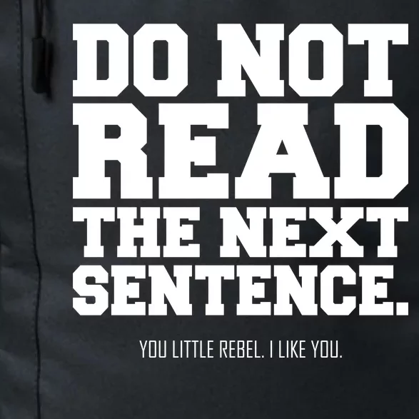 Do Not Read The Next Sentence. You Little Rebel. I Like You. Daily Commute Backpack