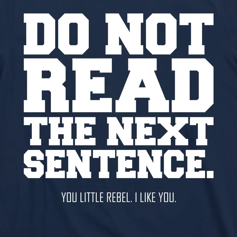 Do Not Read The Next Sentence. You Little Rebel. I Like You. T-Shirt