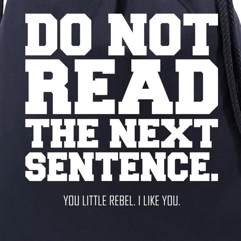 Do Not Read The Next Sentence. You Little Rebel. I Like You. Drawstring Bag