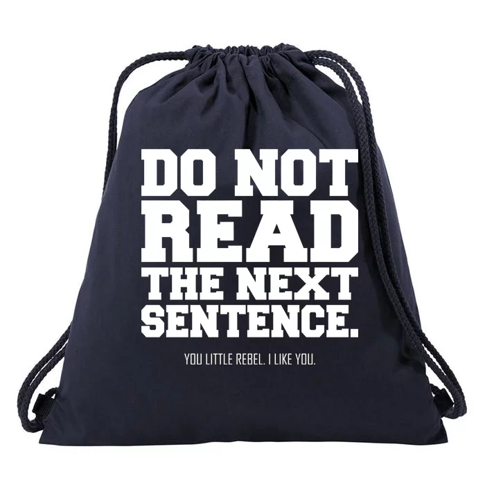 Do Not Read The Next Sentence. You Little Rebel. I Like You. Drawstring Bag