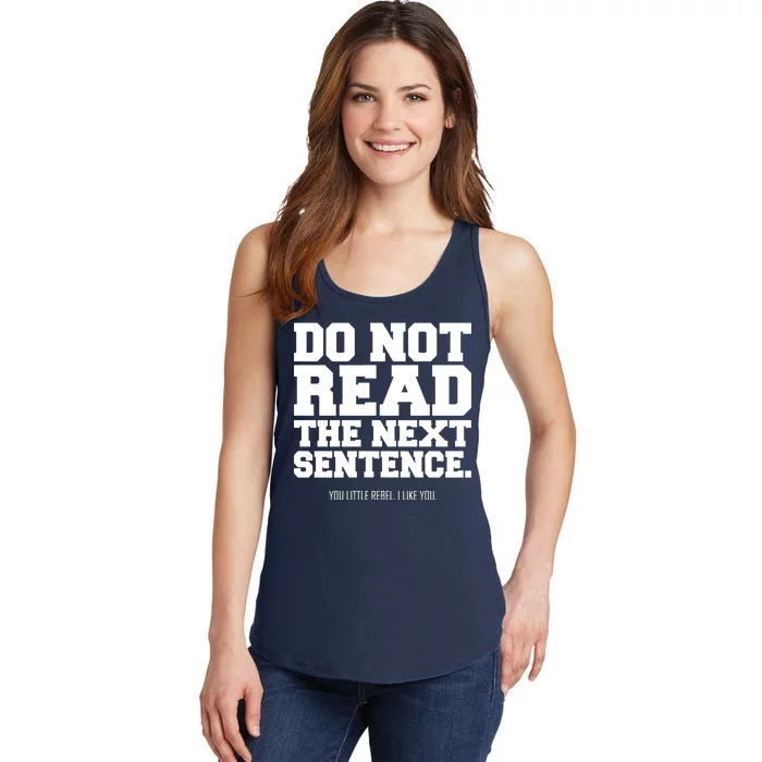 Do Not Read The Next Sentence. You Little Rebel. I Like You. Ladies Essential Tank