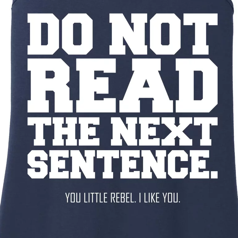 Do Not Read The Next Sentence. You Little Rebel. I Like You. Ladies Essential Tank