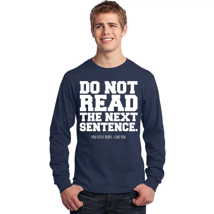 Do Not Read The Next Sentence. You Little Rebel. I Like You. Tall Long Sleeve T-Shirt