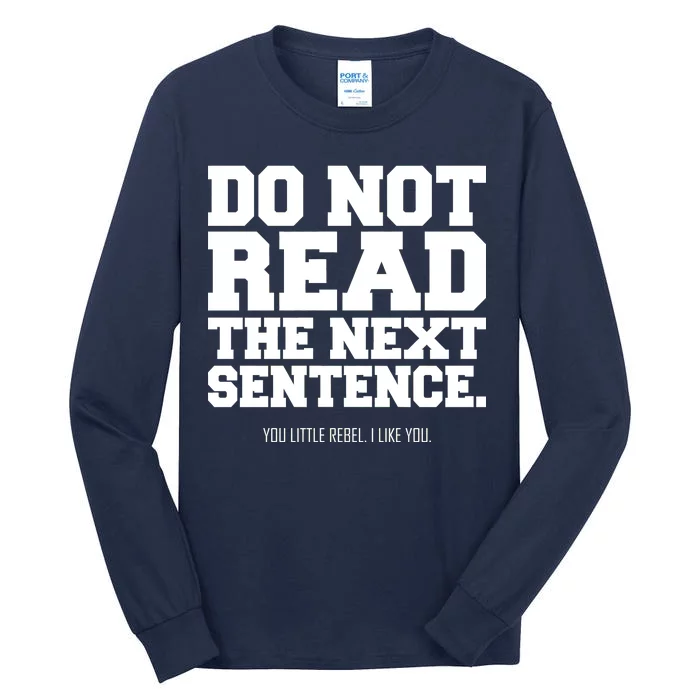 Do Not Read The Next Sentence. You Little Rebel. I Like You. Tall Long Sleeve T-Shirt